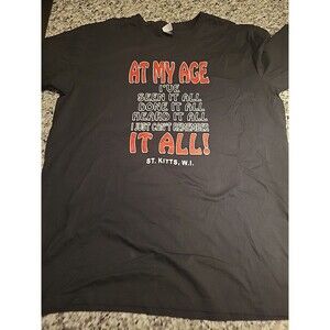 Funny Retired At My Age I've Seen It All Done It All Can't Remember T-Shirt 3XL
